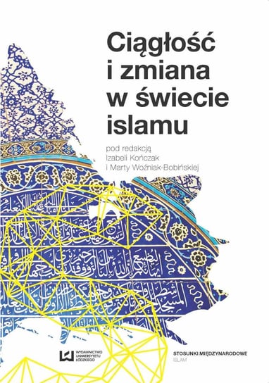 Ciągłość i zmiana w świecie islamu Kończak Izabela, Woźniak-Bobińska Marta