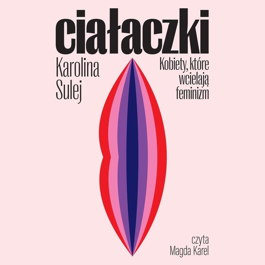 Ciałaczki. Kobiety, które wcielają feminizm - audiobook Sulej Karolina
