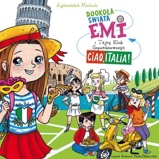 Ciao, Italia. Dookoła świata. Emi i Tajny Klub Superdziewczyn - audiobook Mielech Agnieszka