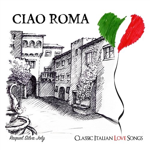 Ciao Roma: Classic Italian Love Songs Raquel Silva Joly