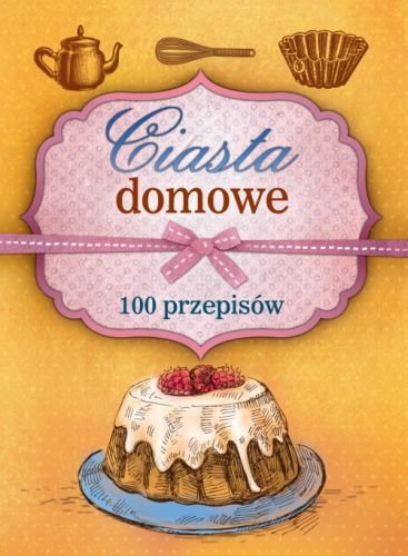 Ciasta domowe. 100 przepisów Szydłowska Marta