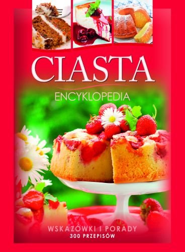 Ciasta. Encyklopedia Szydłowska Marta