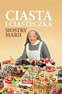 Ciasta i ciasteczka siostry Marii Opracowanie zbiorowe