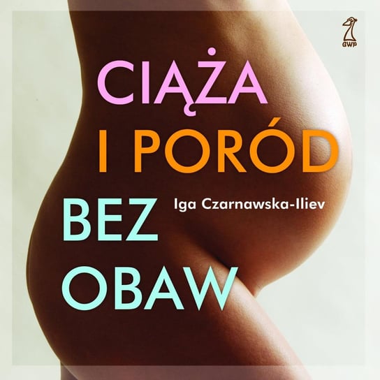 Ciąża i poród bez obaw Czarnawska-Iliev Iga