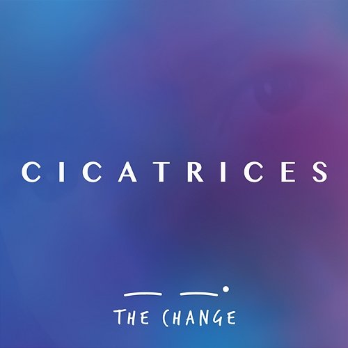 Cicatrices The Change
