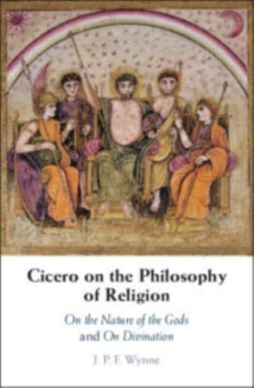 Cicero on the Philosophy of Religion: On the Nature of the Gods and On Divination Opracowanie zbiorowe