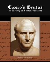 Cicero's Brutus or History of Famous Orators Marcus Tullius Cicero