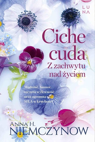 Ciche cuda. Z zachwytu nad życiem. Zbiór rozbudzających nadzieję opowiadań Niemczynow Anna H.