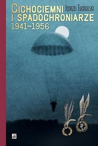 Cichociemni i spadochroniarze 1941-1956 Tucholski Jędrzej