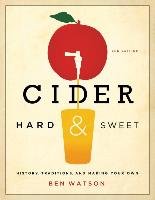 Cider, Hard and Sweet: History, Traditions, and Making Your Own Watson Ben