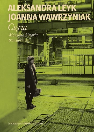 Cięcia. Mówiona historia transformacji Leyk Aleksandra, Wawrzyniak Joanna