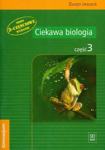 Ciekawa Biologia Człowiek Zmienia świat Przyrody Zeszyt ćwiczeń Część 3 Gimnazjum 6820