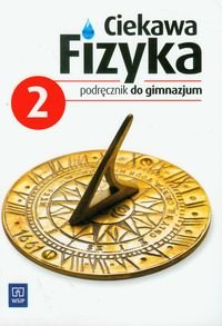 Ciekawa fizyka 2. Podręcznik. Gimnazjum Poznańska Jadwiga, Rowińska Maria, Zając Elżbieta