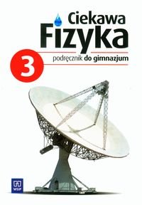 Ciekawa fizyka. Część 3. Podręcznik. Gimnazjum Poznańska Jadwiga, Rowińska Maria, Zając Elżbieta