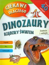 Ciekawe dlaczego dinozaury rządziły światem Opracowanie zbiorowe