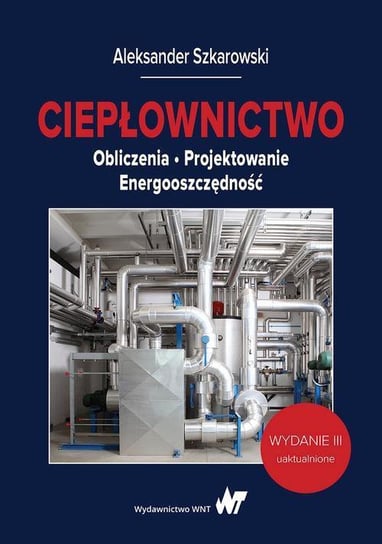 Ciepłownictwo. Obliczenia. Projektowanie. Energooszczędność - ebook epub Szkarowski Aleksander