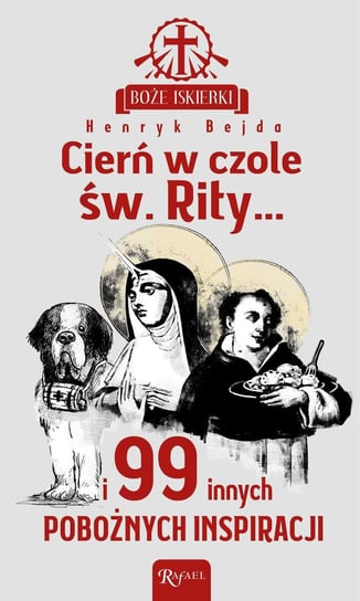 Cierń w czole św. Rity... i 99 innych pobożnych inspiracji - ebook mobi Bejda Henryk