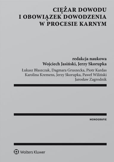 Ciężar dowodu i obowiązek dowodzenia w procesie karnym - ebook PDF Zagrodnik Jarosław, Jasiński Wojciech, Gruszecka Dagmara, Kremens Karolina, Błaszczak Łukasz, Wiliński Paweł, Skorupka Jerzy, Kardas Piotr