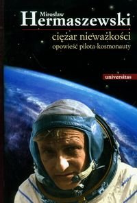 Ciężar Nieważkości Opowieść Pilota - Kosmonauty Hermaszewski Mirosław