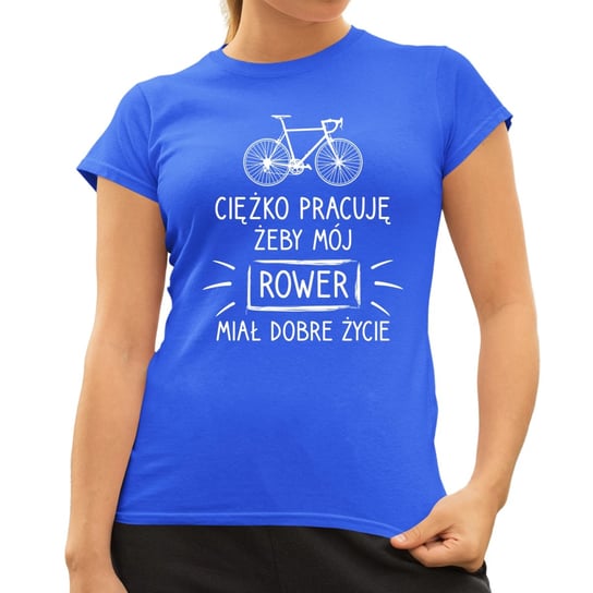 Ciężko pracuję, żeby mój rower miał dobre życie - damska koszulka na prezent Niebieska Koszulkowy