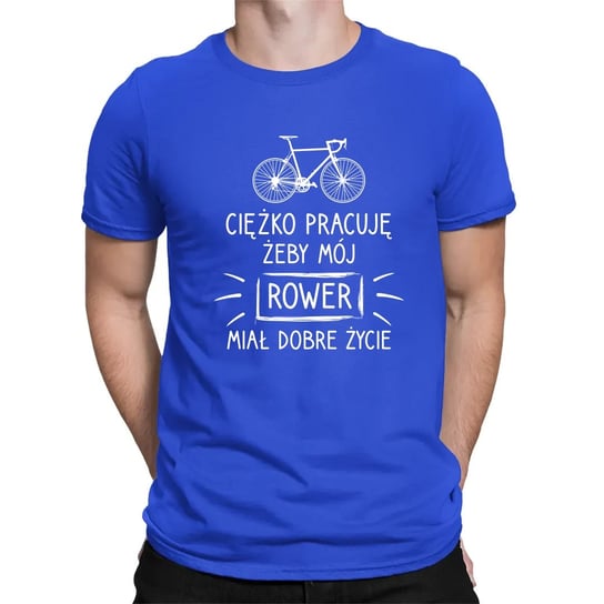 Ciężko pracuję, żeby mój rower miał dobre życie - męska koszulka na prezent Niebieska Koszulkowy