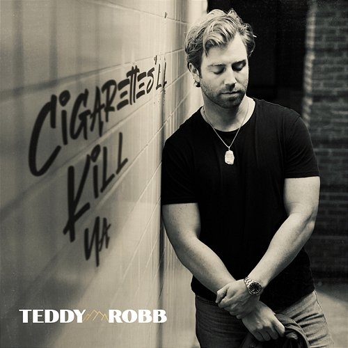 Cigarettes'll Kill Ya Teddy Robb
