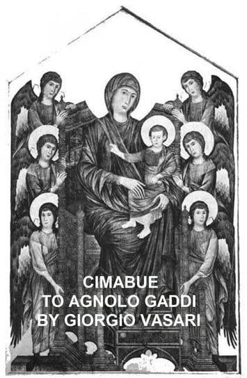 Cimabue to Agnolo Gaddi Giorgio Vasari