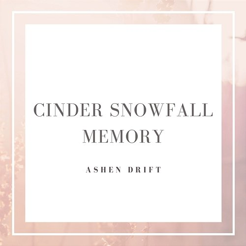 Cinder Snowfall Memory Ashen Drift