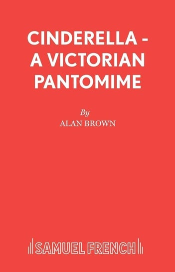 Cinderella - A Victorian Pantomime Brown Alan