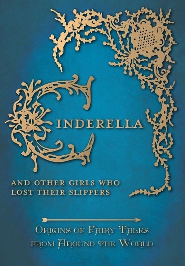 Cinderella. And Other Girls Who Lost Their Slippers (Origins of Fairy Tales from Around the World) Amelia Carruthers