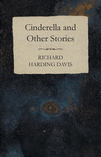 Cinderella and Other Stories Davis Richard Harding
