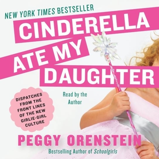 Cinderella Ate My Daughter Orenstein Peggy