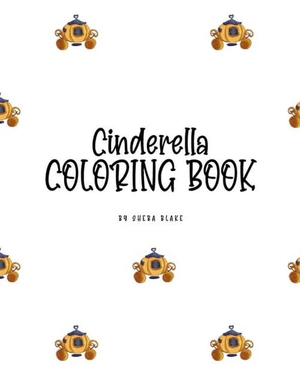 Cinderella Coloring Book for Children (8x10 Coloring Book / Activity Book) Blake Sheba