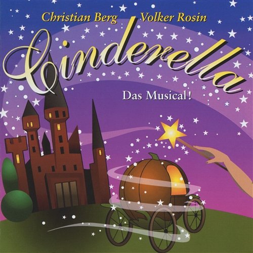 Cinderella - Das Musical! Volker Rosin, Christian Berg, Cast Of Cinderella - Das Musical