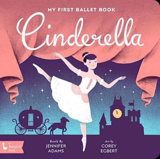 Cinderella: My First Ballet Book Adams Jennifer
