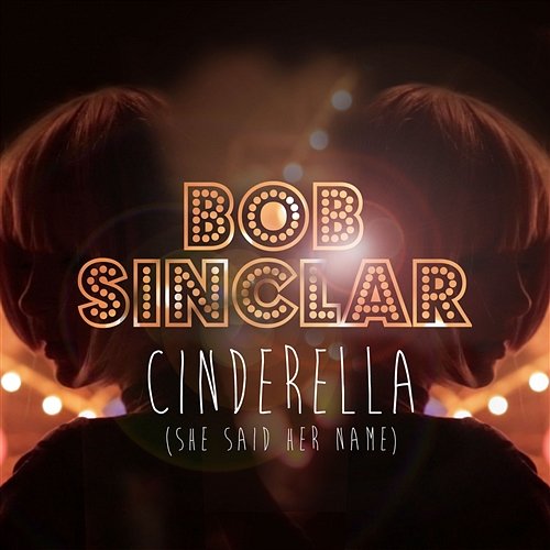 Cinderella (She Said Her Name) Bob Sinclar