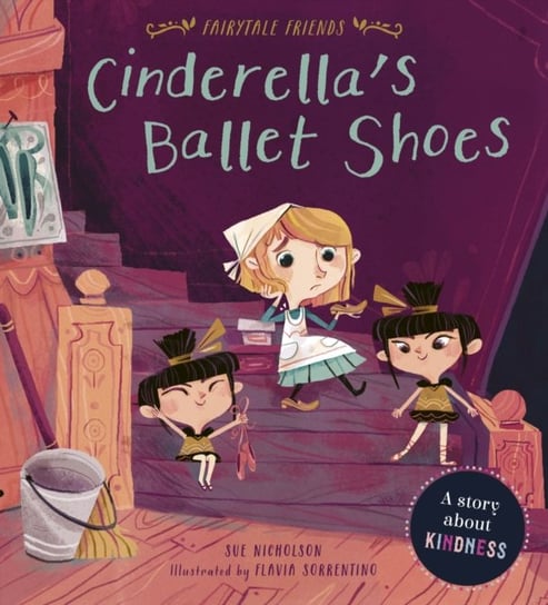 Cinderellas Ballet Shoes. A Story about Kindness Nicholson Sue