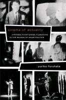 Cinema of Actuality: Japanese Avant-Garde Filmmaking in the Season of Image Politics Furuhata Yuriko