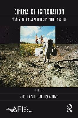 Cinema of Exploration: Essays on an Adventurous Film Practice James Leo Cahill