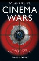 Cinema Wars: Hollywood Film and Politics in the Bush-Cheney Era Kellner Douglas M.
