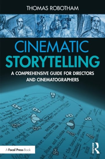Cinematic Storytelling: A Comprehensive Guide for Directors and Cinematographers Thomas Robotham
