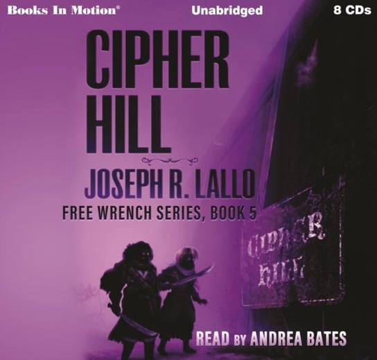 Cipher Hill. Free-Wrench Series. Volume 5 Joseph R. Lallo