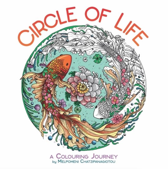 Circle of Life: A Colouring Journey Melpomeni Chatzipanagiotou