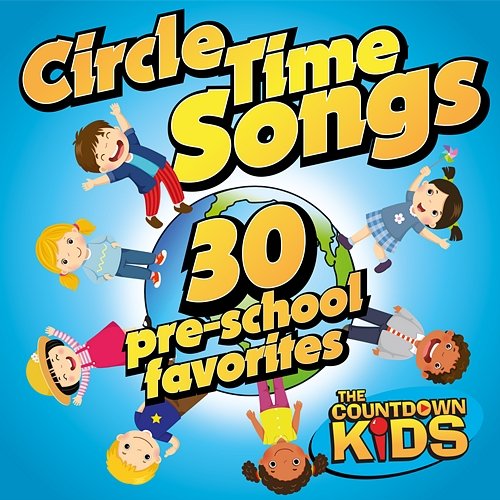 Circle Time Songs: 30 Pre-school Favorites The Countdown Kids