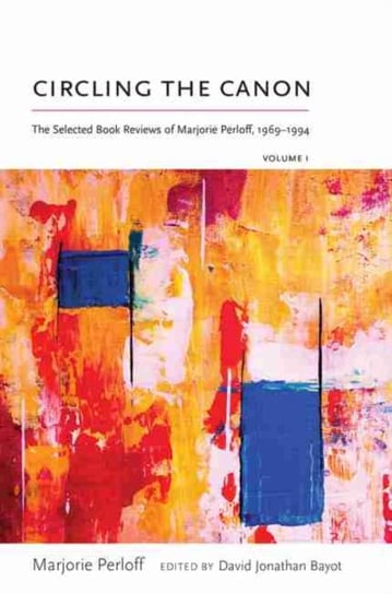 Circling the Canon. The Selected Book Reviews of Marjorie Perloff, 1969-1994. Volume 1 Perloff Marjorie