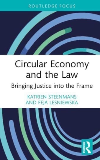 Circular Economy and the Law: Bringing Justice into the Frame Opracowanie zbiorowe
