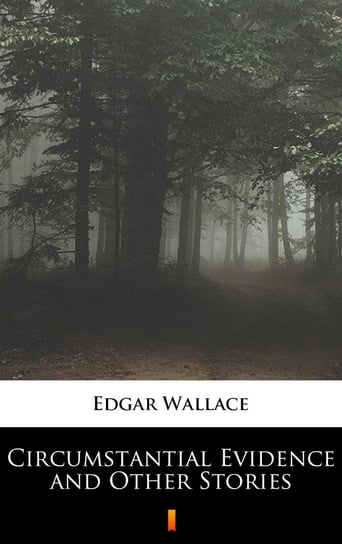 Circumstantial Evidence and Other Stories Edgar Wallace