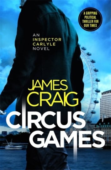Circus Games. An addictive political thriller Craig James