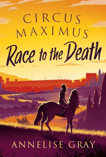 Circus Maximus Race to the Death Annelise Gray