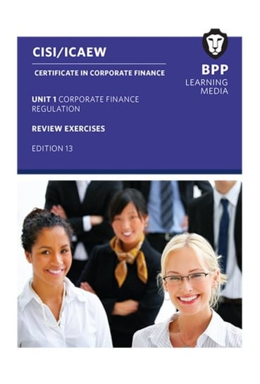 CISI Capital Markets Programme Certificate in Corporate Finance Unit 1 Syllabus Version 18: Review Exercises BPP Learning Media